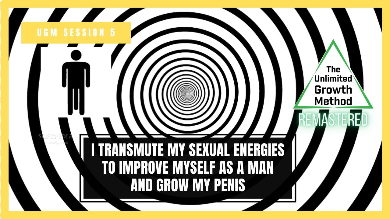 NEW (Remastered) UGM Session 5 - I Transmute My Sexual Energies to Improve Myself as a Man and Grow My Penis