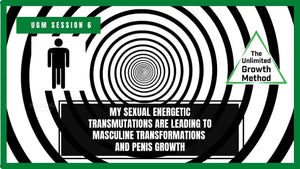 NEW UGM Session 6 - My Sexual Energetic Transmutations are Leading to Masculine Transformations and Penis Growth