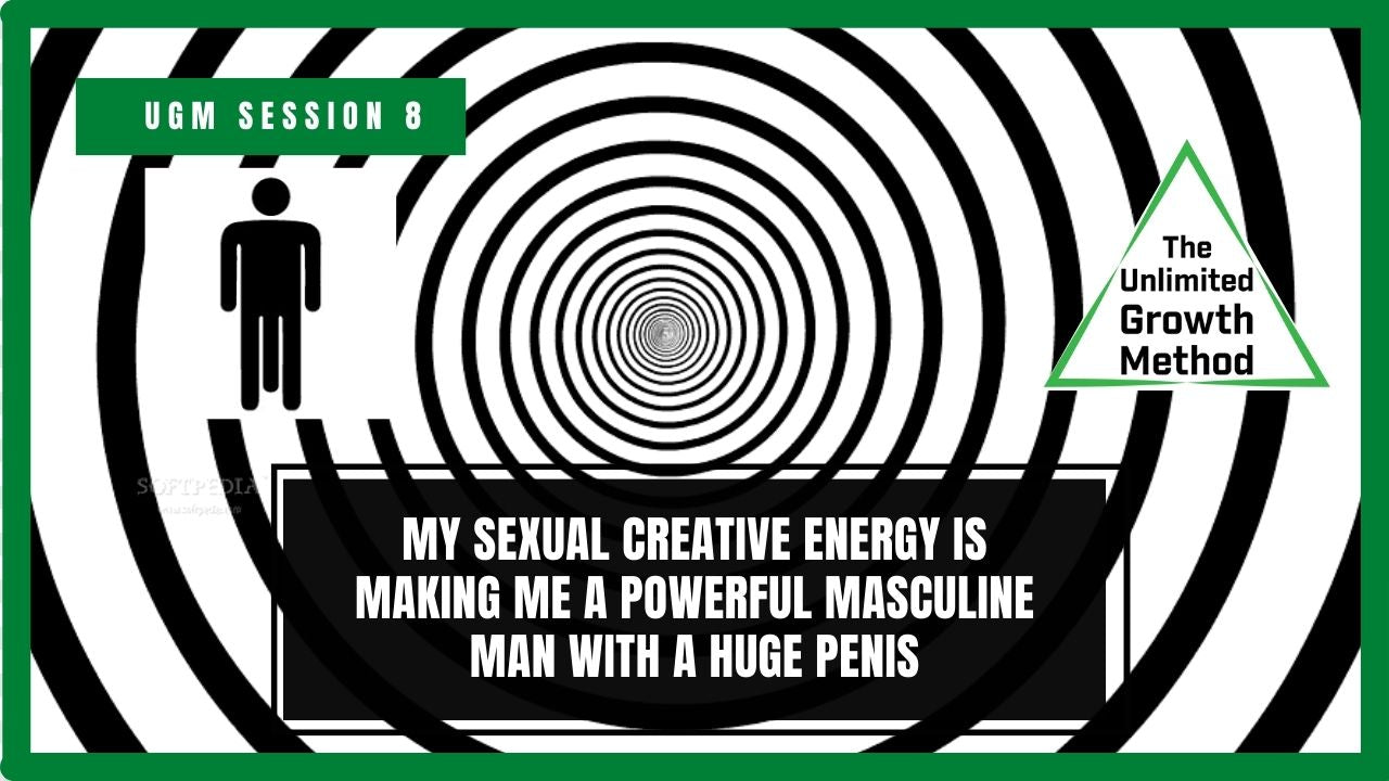 NEW UGM Session 8 – My Sexual Creative Energy is Making Me a Powerful Masculine Man With a Huge Penis