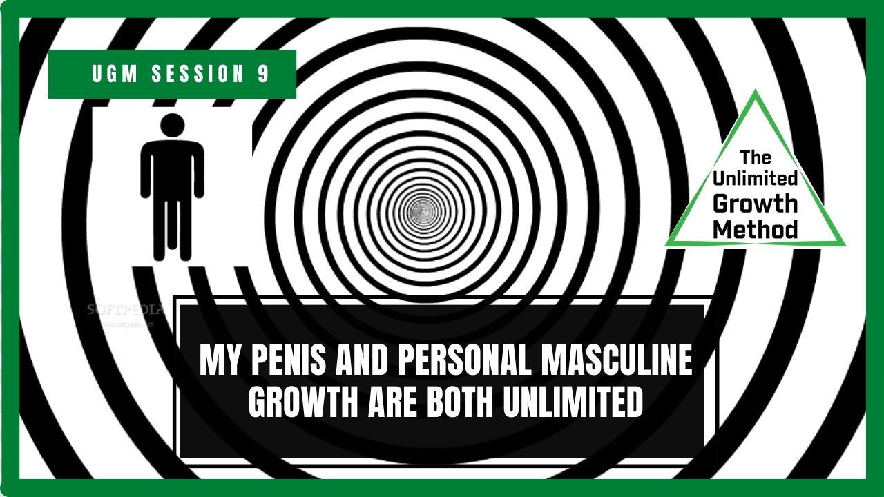 NEW UGM Session 9 - My Penis and Personal Masculine Growth Are Both Unlimited