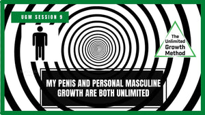 NEW UGM Session 9 - My Penis and Personal Masculine Growth Are Both Unlimited