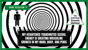 NEW UGM Session 7 - My Heightened Transmuted Sexual Energy is Creating Masculine Growth in My Mind, Body, and Penis