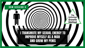 NEW UGM Session 5 – I Transmute My Sexual Energies to Improve Myself as a Man and Grow My Penis