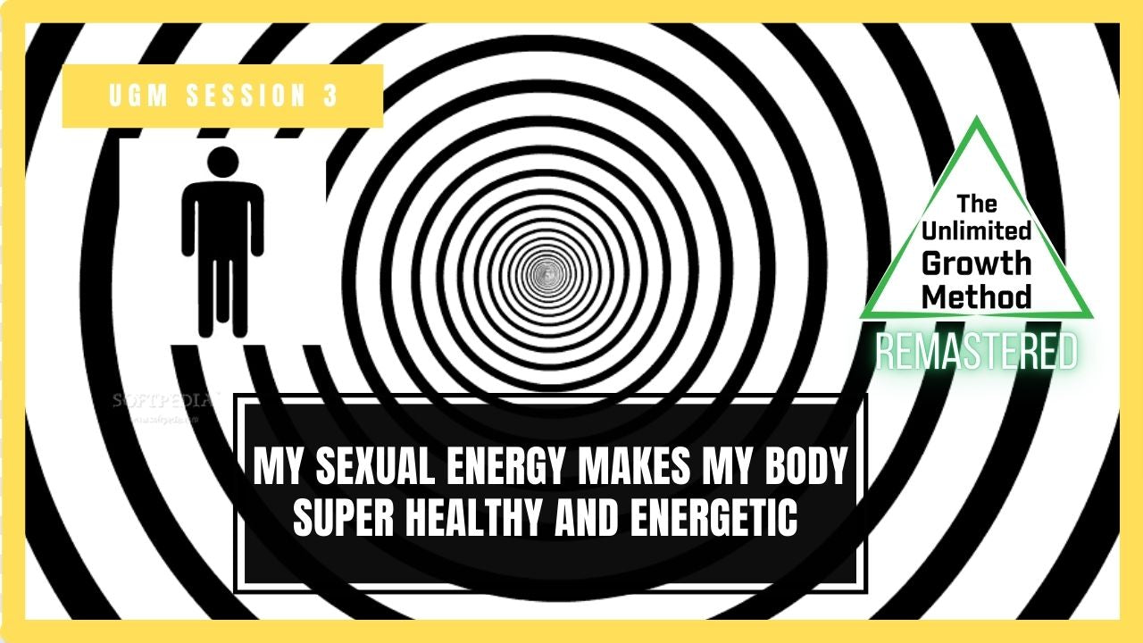 NEW (Remastered) UGM Session 3 - My Sexual Energy Makes My Body Super Healthy and Energetic