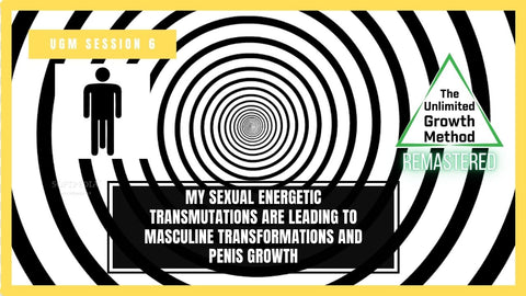 NEW (Remastered) UGM Session 6 – My Sexual Energetic Transmutations are Leading to Masculine Transformations and Penis Growth