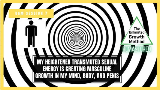 NEW (Remastered) UGM Session 7 - My Heightened Transmuted Sexual Energy is Creating Masculine Growth in My Mind, Body, and Penis