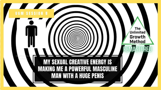 NEW (Remastered) UGM Session 8 – My Sexual Creative Energy is Making Me a Powerful Masculine Man with a Huge Penis