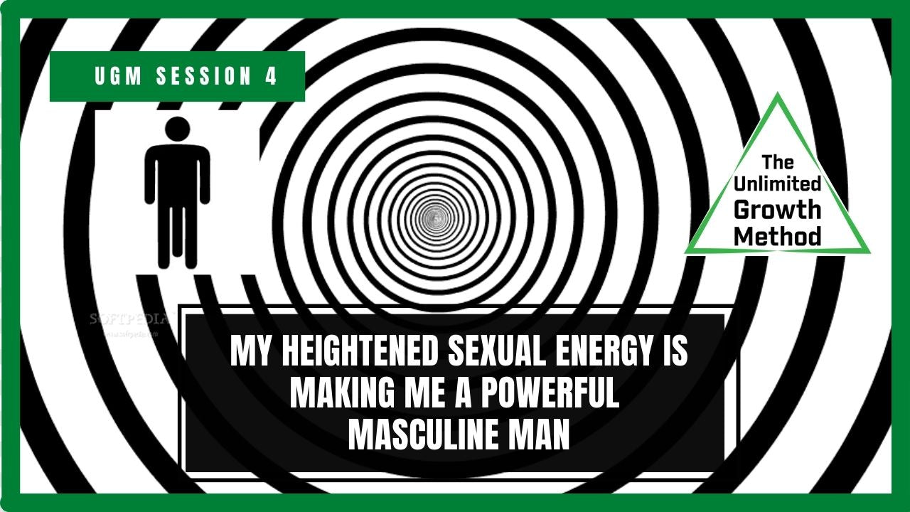 NEW UGM Session 4 My Heightened Sexual Energy Is Making Me a Powerful Masculine Man